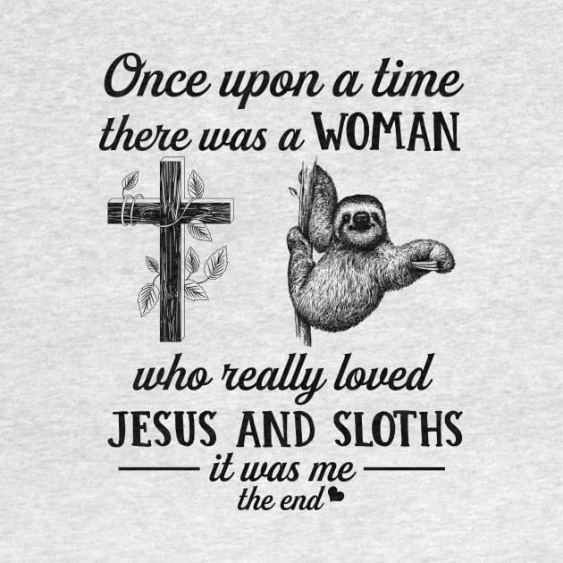 Once Up A Time There Was A Woman Who Really Loved Jesus And Sloths by AnnetteNortonDesign